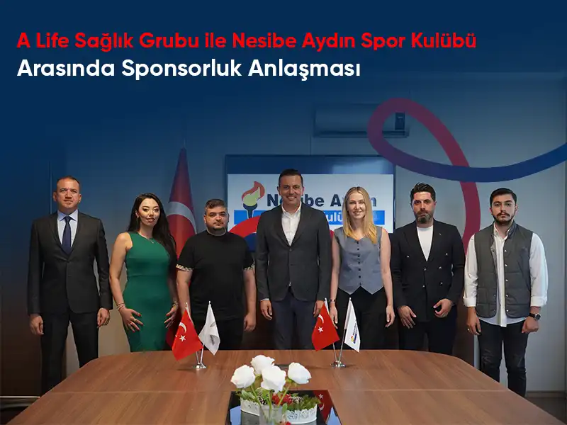 A Life Sağlık Grubu ile Nesibe Aydın Spor Kulübü Arasında Sponsorluk Anlaşması