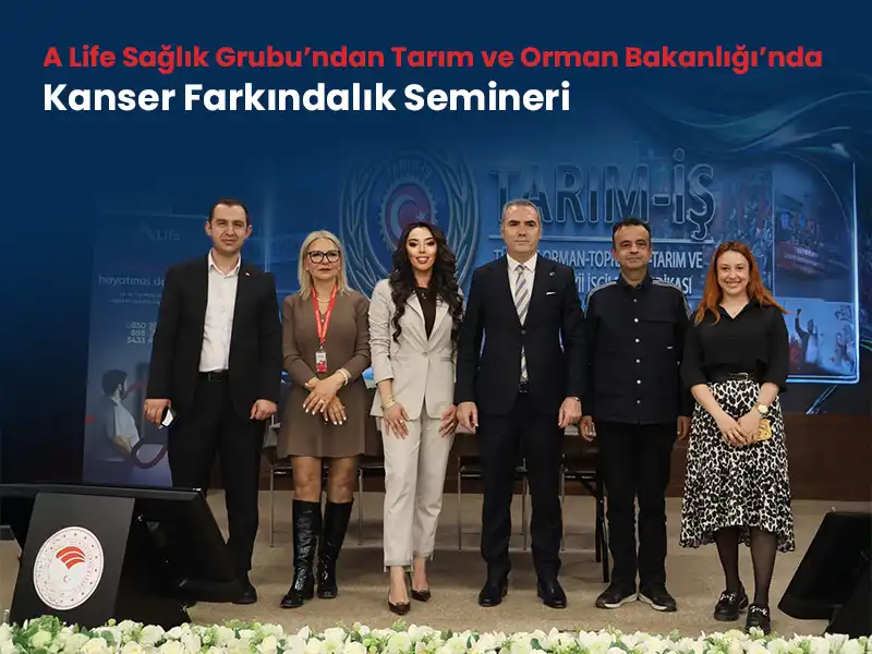 A Life Sağlık Grubu’ndan Tarım ve Orman Bakanlığı’nda Kanser Farkındalık Semineri