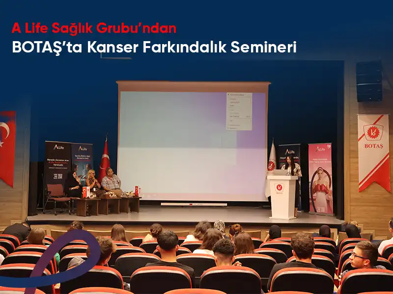 A Life Sağlık Grubu’ndan BOTAŞ’ta Kanser Farkındalık Semineri