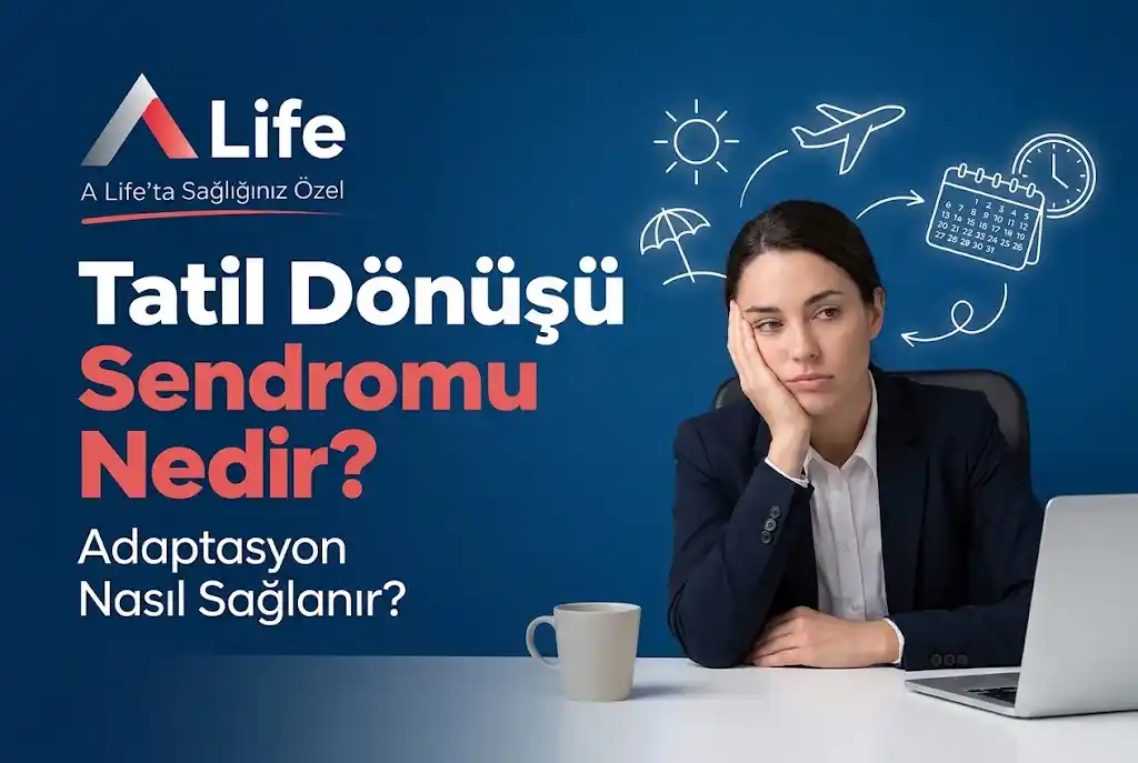 tatil-donusu-sendromu-nedir-a-life-ankara_6a45bcc9.webp